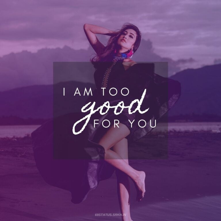 Attitude Images I am too good for you full HD free download.