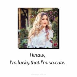 Attitude Images – I know I am lucky that I am so cute