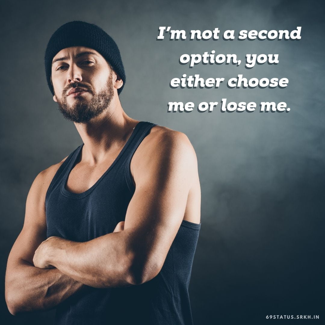 Attitude Images – I’m not a second option, you either choose me or lose me