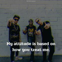 Attitude Images – My attitude is based on how you treat me