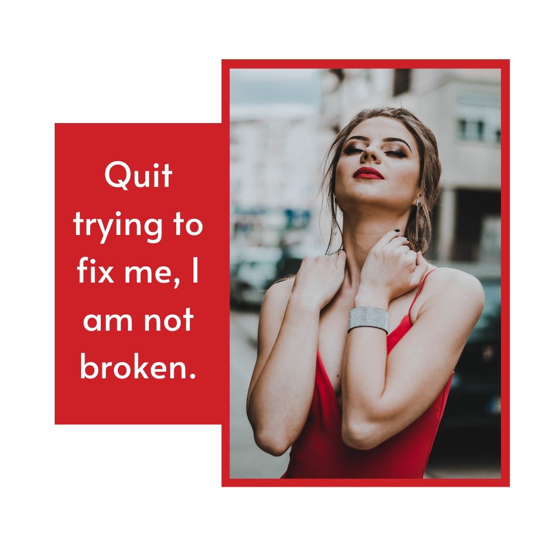 Attitude Images – Quit trying to fix me, I am not broken