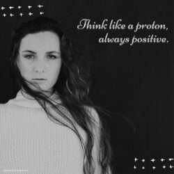 Attitude Images – Think like a proton, always positive.
