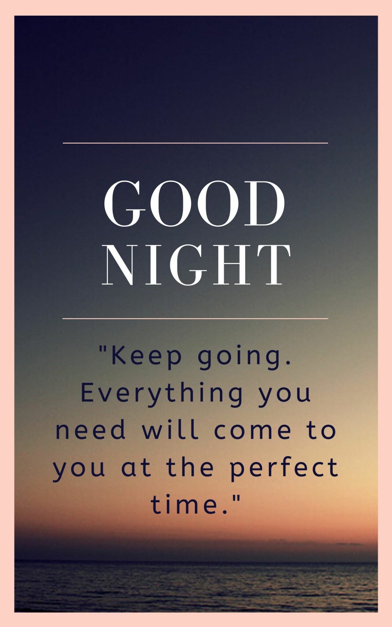 Good Night Quote Image Keep going. Everything you need will come to you at the perfect time.