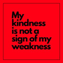 My kindness is not a sign of my weakness WhatsApp Dp Image