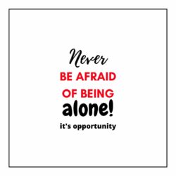 Never be afraid of being alone WhatsApp Dp