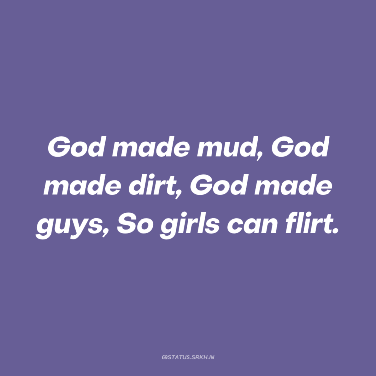 PNG Attitude Text Image God made mud God made dirt God made guys So girls can flirt full HD free download.