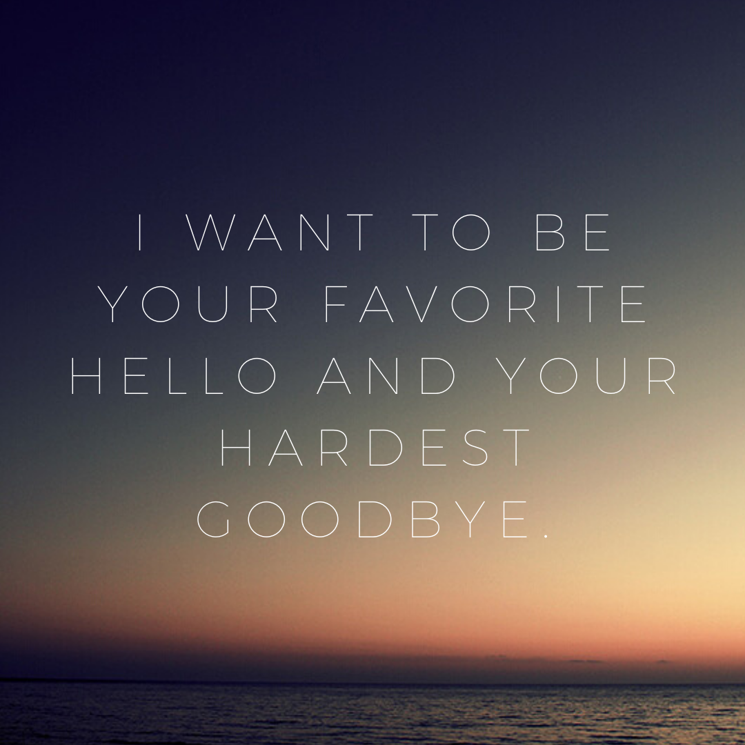Whatapp Dp – I want to be your favorite hello and your hardest goodbye Image