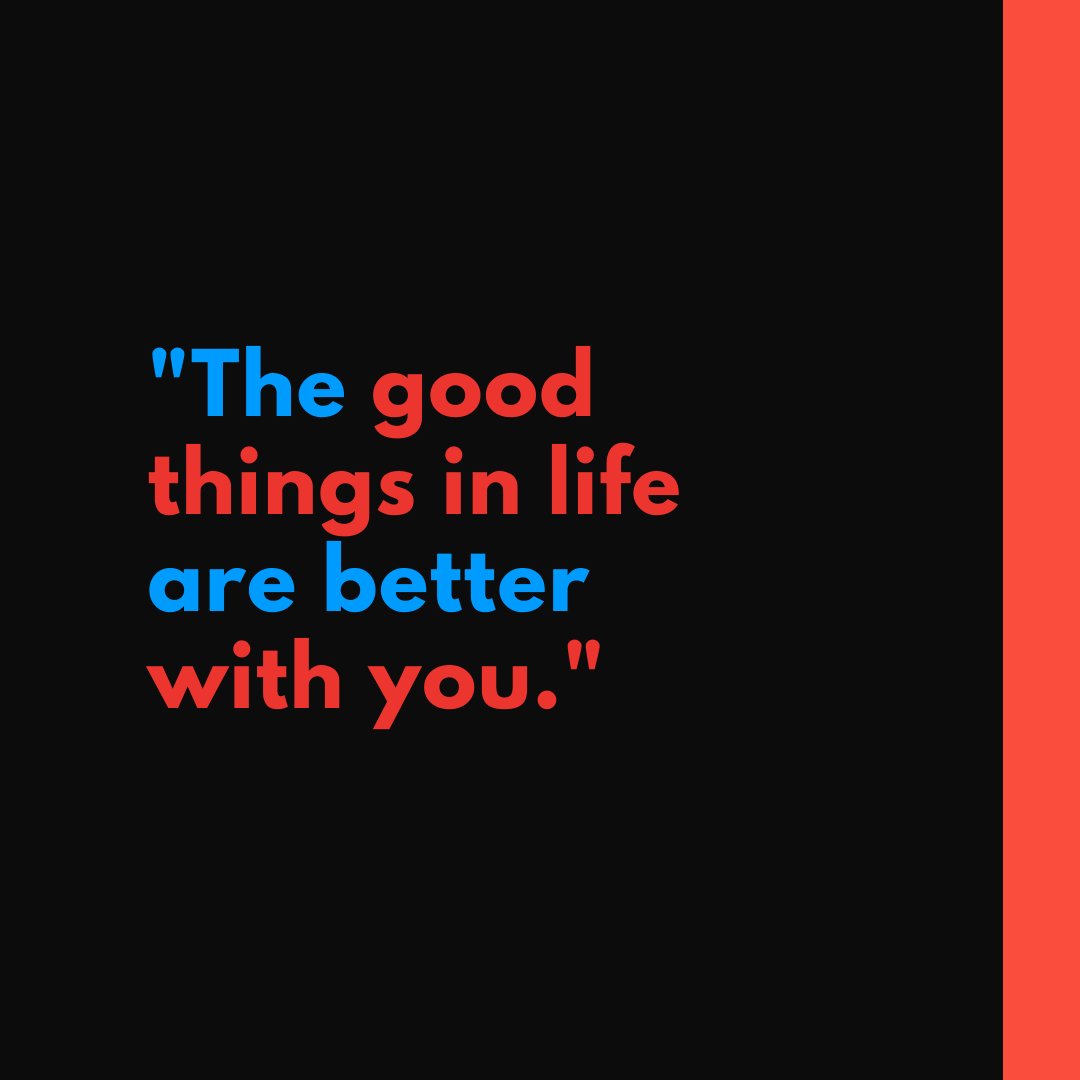 Whatapp Dp Quote Image- The good things in life are better with you