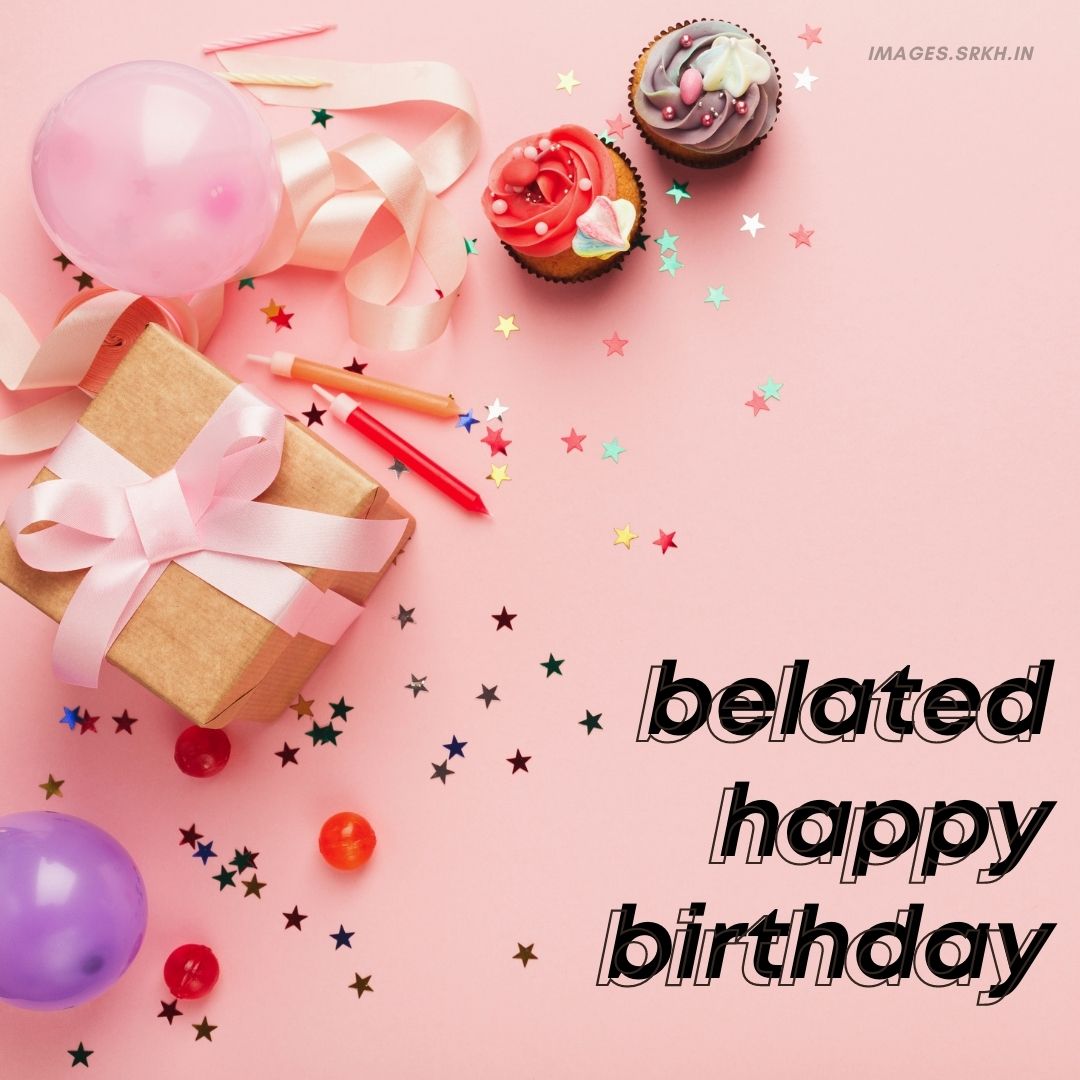  Belated Happy Birthday Images Download free - Images SRkh