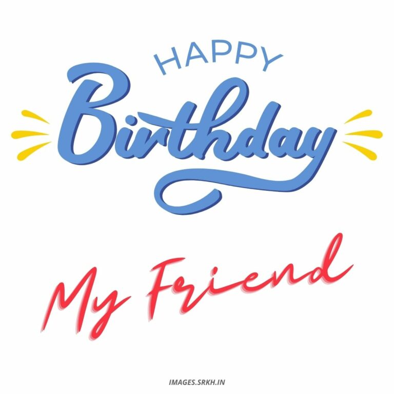 Happy Birthday My Friend Images full HD free download.