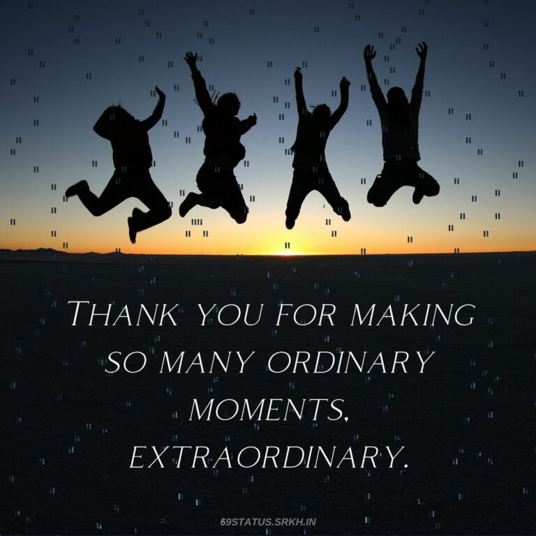 Thank You Images for friends Thank you for making so many ordinary moments extraordinary full HD free download.